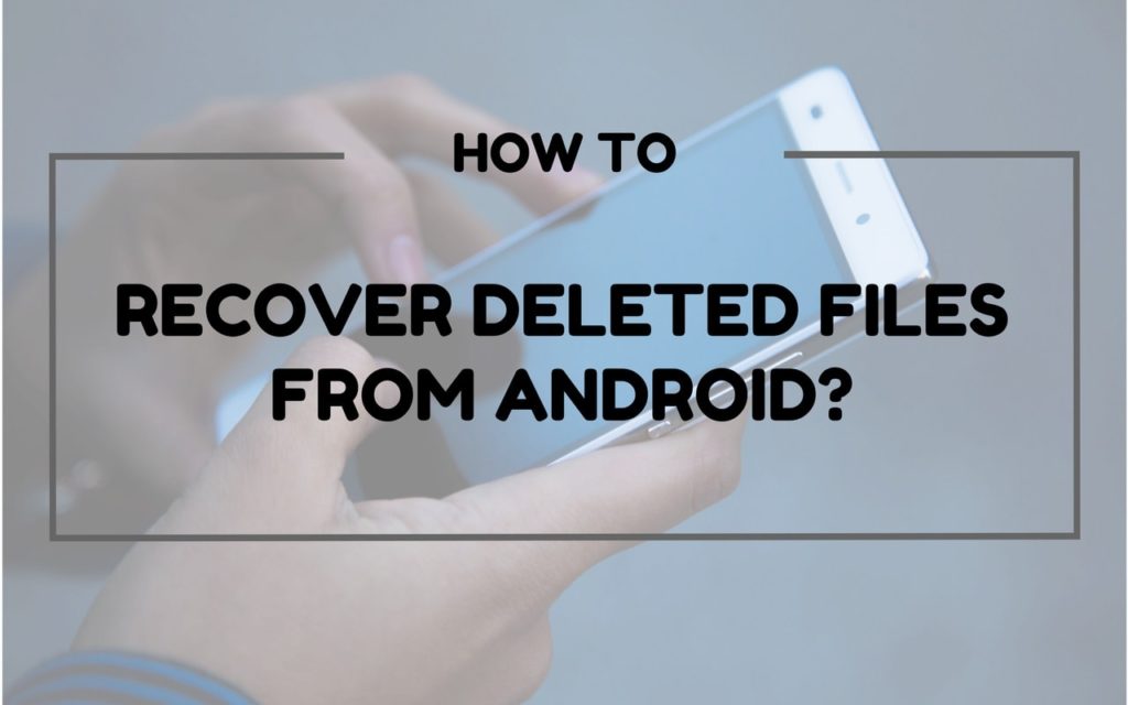 How to recover deleted files from Android